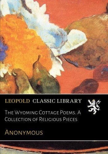 The Wyoming Cottage Poems. A Collection of Religious Pieces