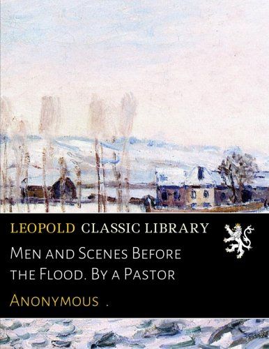 Men and Scenes Before the Flood. By a Pastor