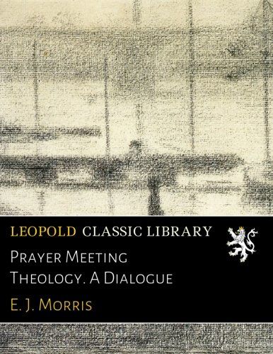 Prayer Meeting Theology. A Dialogue