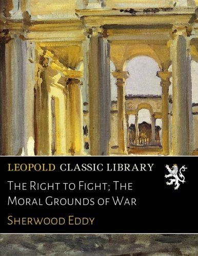 The Right to Fight; The Moral Grounds of War