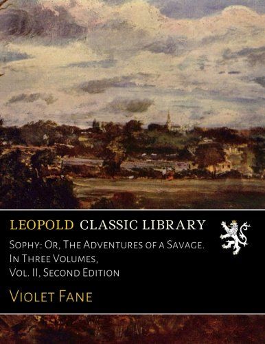 Sophy: Or, The Adventures of a Savage. In Three Volumes, Vol. II, Second Edition