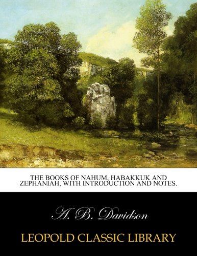 The books of Nahum, Habakkuk and Zephaniah, with introduction and notes.