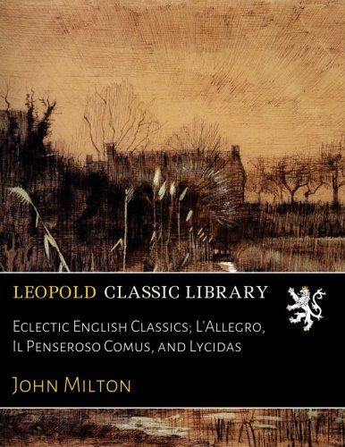 Eclectic English Classics; L'Allegro, Il Penseroso Comus, and Lycidas