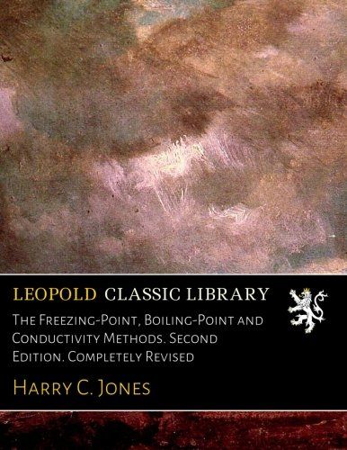 The Freezing-Point, Boiling-Point and Conductivity Methods. Second Edition. Completely Revised