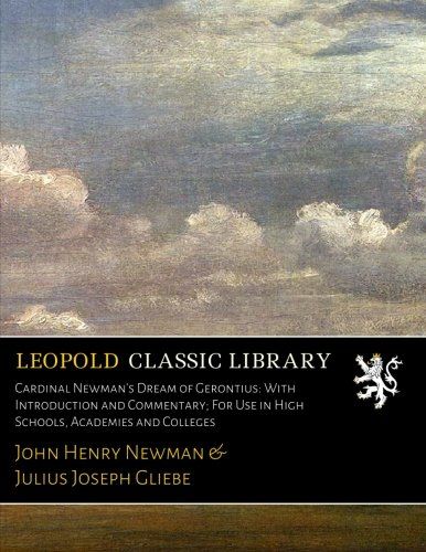 Cardinal Newman's Dream of Gerontius: With Introduction and Commentary; For Use in High Schools, Academies and Colleges