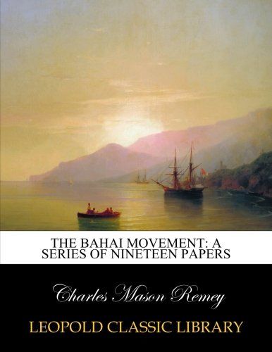 The Bahai movement: a series of nineteen papers