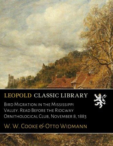 Bird Migration in the Mississippi Valley. Read Before the Ridgway Ornithological Club, November 8, 1883