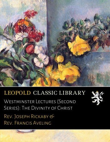 Westminster Lectures (Second Series): The Divinity of Christ