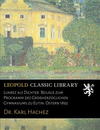 Lukrez als Dichter. Beilage zum Programm des Großherzoglichen Gymnasiums zu Eutin. Ostern 1892 (German Edition)