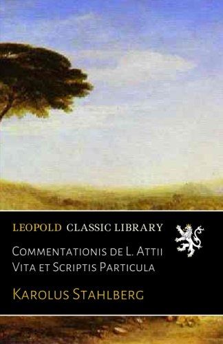 Commentationis de L. Attii Vita et Scriptis Particula (Latin Edition)