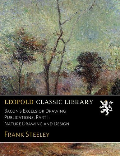 Bacon's Excelsior Drawing Publications, Part I: Nature Drawing and Design