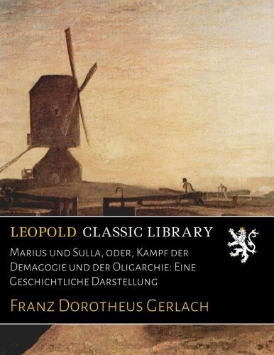 Marius und Sulla, oder, Kampf der Demagogie und der Oligarchie: Eine Geschichtliche Darstellung (German Edition)