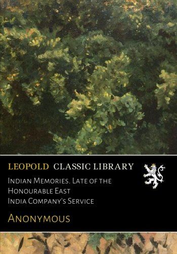 Indian Memories. Late of the Honourable East India Company's Service