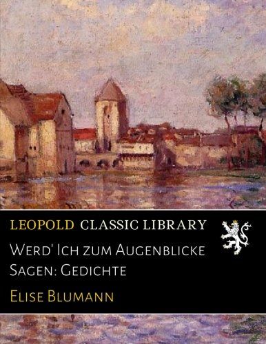 Werd' Ich zum Augenblicke Sagen: Gedichte (German Edition)