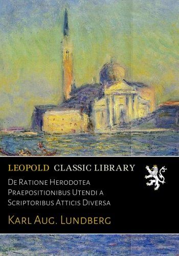 De Ratione Herodotea Praepositionibus Utendi a Scriptoribus Atticis Diversa (Latin Edition)