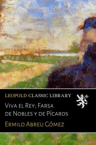Viva el Rey; Farsa de Nobles y de Pícaros (Spanish Edition)