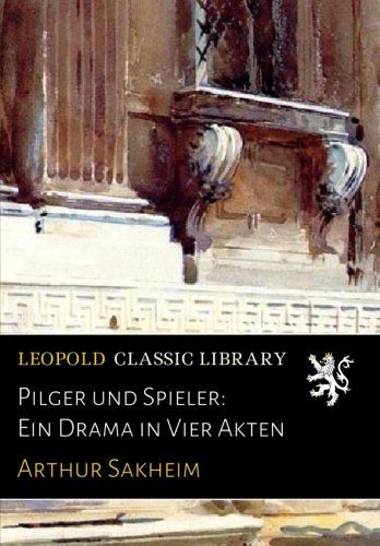 Pilger und Spieler: Ein Drama in Vier Akten (German Edition)