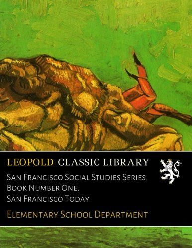 San Francisco Social Studies Series. Book Number One. San Francisco Today