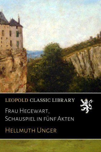 Frau Hegewart, Schauspiel in fünf Akten (German Edition)