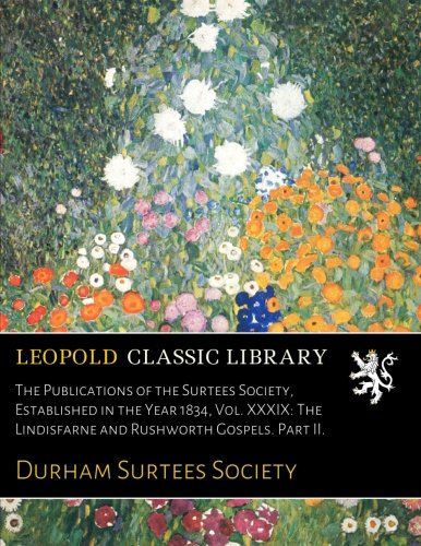 The Publications of the Surtees Society, Established in the Year 1834, Vol. XXXIX: The Lindisfarne and Rushworth Gospels. Part II.