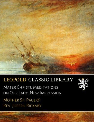 Mater Christi: Meditations on Our Lady. New Impression