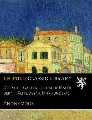 Der Stille Garten. Deutsche Maler der 1. Hälfte des 19. Jahrhunderts (German Edition)
