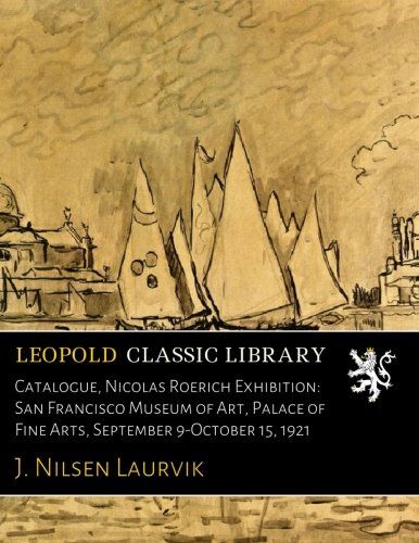 Catalogue, Nicolas Roerich Exhibition: San Francisco Museum of Art, Palace of Fine Arts, September 9-October 15, 1921