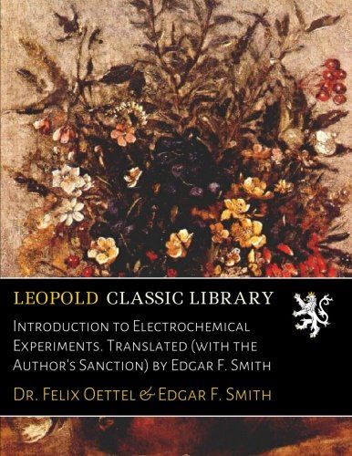 Introduction to Electrochemical Experiments. Translated (with the Author's Sanction) by Edgar F. Smith