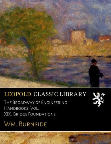 The Broadway of Engineering Handbooks, Vol. XIX: Bridge Foundations