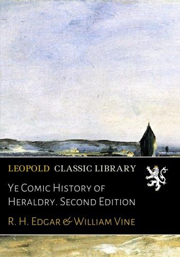 Ye Comic History of Heraldry. Second Edition