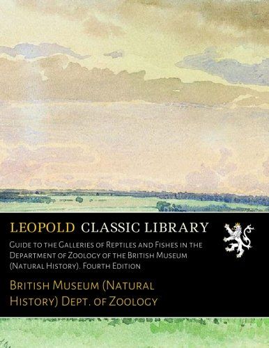 Guide to the Galleries of Reptiles and Fishes in the Department of Zoology of the British Museum (Natural History). Fourth Edition