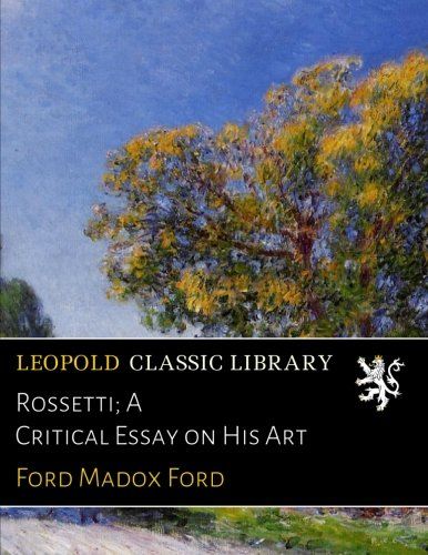 Rossetti; A Critical Essay on His Art