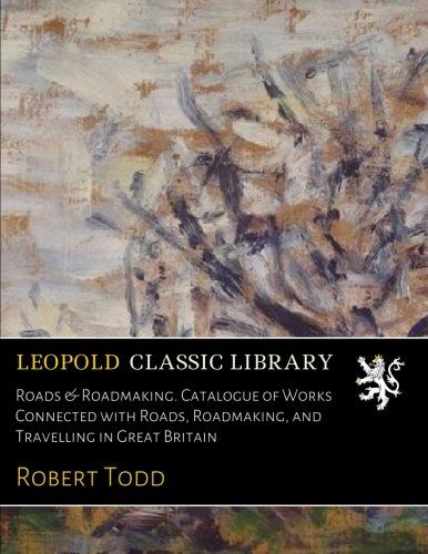 Roads & Roadmaking. Catalogue of Works Connected with Roads, Roadmaking, and Travelling in Great Britain