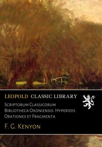 Scriptorum Classicorum Bibliotheca Oxoniensis: Hyperidis Orationes et Fragmenta (Latin Edition)