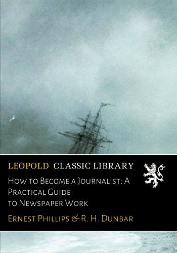How to Become a Journalist: A Practical Guide to Newspaper Work