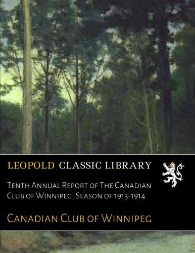 Tenth Annual Report of The Canadian Club of Winnipeg; Season of 1913-1914