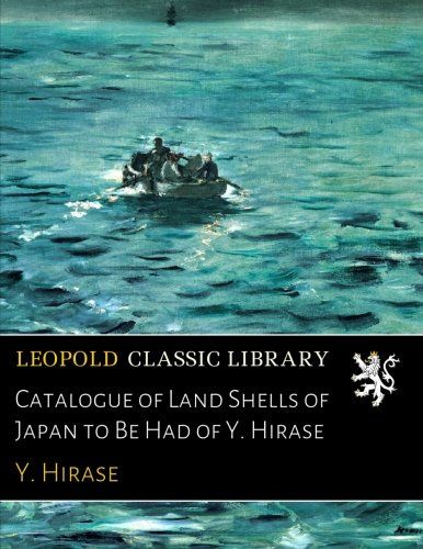 Catalogue of Land Shells of Japan to Be Had of Y. Hirase