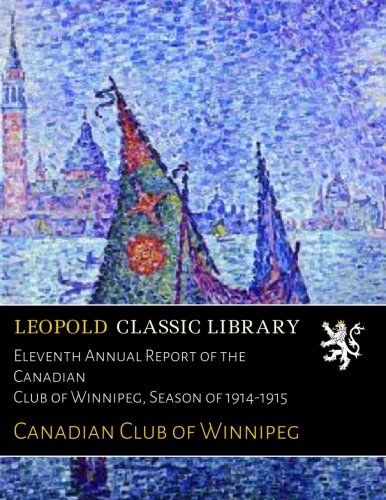 Eleventh Annual Report of the Canadian Club of Winnipeg, Season of 1914-1915