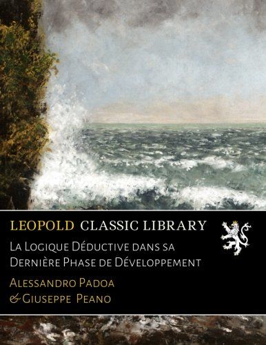 La Logique Déductive dans sa Dernière Phase de Développement (French Edition)