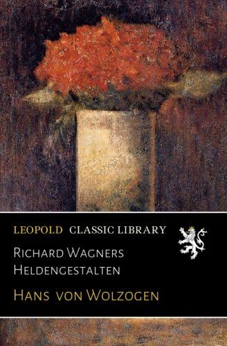 Richard Wagners Heldengestalten (German Edition)