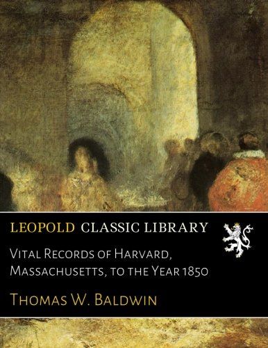 Vital Records of Harvard, Massachusetts, to the Year 1850