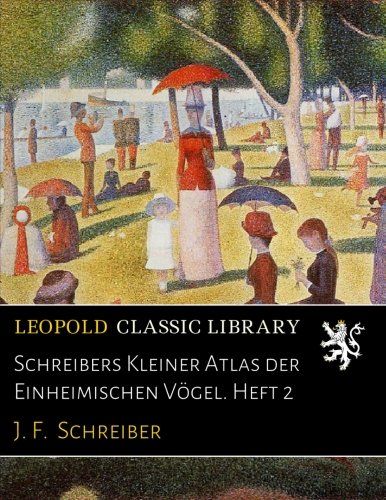 Schreibers Kleiner Atlas der Einheimischen Vögel. Heft 2 (German Edition)