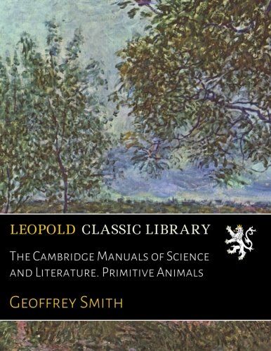 The Cambridge Manuals of Science and Literature. Primitive Animals