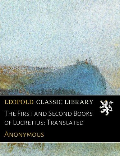The First and Second Books of Lucretius: Translated