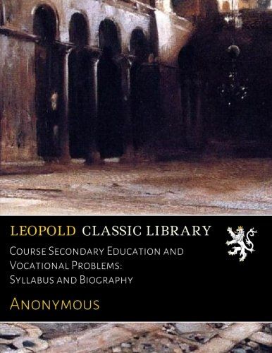 Course Secondary Education and Vocational Problems: Syllabus and Biography