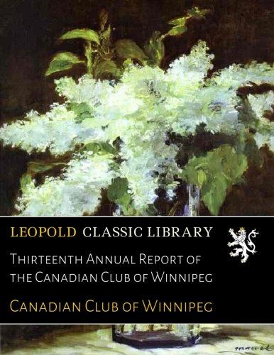Thirteenth Annual Report of the Canadian Club of Winnipeg