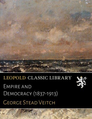 Empire and Democracy (1837-1913)