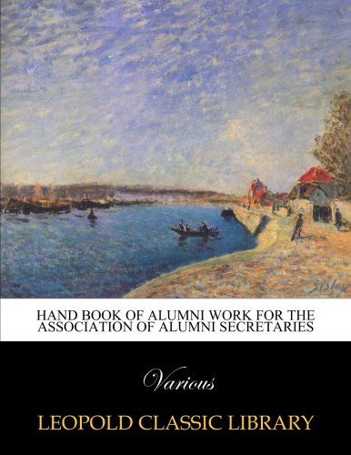 Hand book of alumni work for the Association of Alumni Secretaries