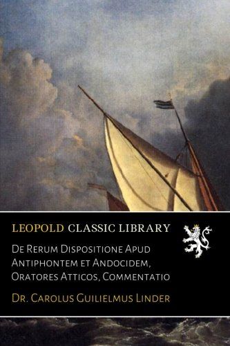 De Rerum Dispositione Apud Antiphontem et Andocidem, Oratores Atticos, Commentatio (Latin Edition)
