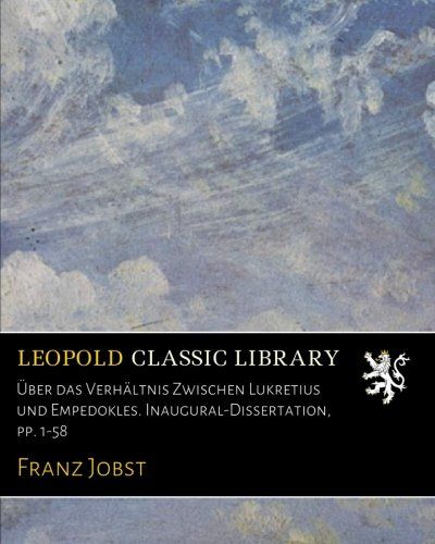 Über das Verhältnis Zwischen Lukretius und Empedokles. Inaugural-Dissertation, pp. 1-58 (German Edition)